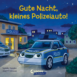 Gute Nacht, kleines Polizeiauto! von Krause,  Joachim, Mendes,  Natalie