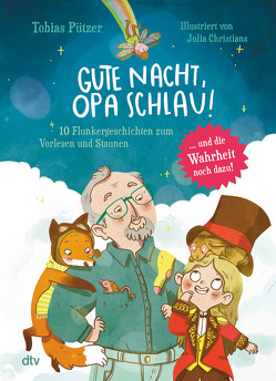 Gute Nacht, Opa Schlau – 10 Flunkergeschichten zum Vorlesen und Staunen von Christians,  Julia, Pützer,  Tobias