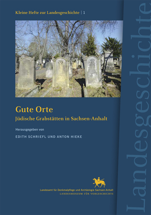 Gute Orte. Jüdische Grabstätten in Sachsen-Anhalt (Kleine Hefte zur Landesgeschichte1) von Hieke,  Anton, Schriefl,  Edith