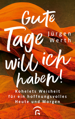 Gute Tage will ich haben! von Werth,  Jürgen