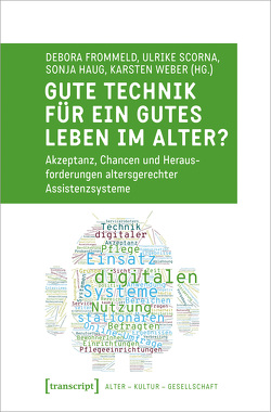 Gute Technik für ein gutes Leben im Alter? von Cerullo,  Laura, Friedl,  Monika, Frommeld,  Debora, Haug,  Sonja, Scorna,  Ulrike, Weber,  Karsten