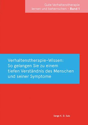 Gute Verhaltenstherapie lernen und beherrschen Band 1 Verhaltenstherapie-Wissen von Sulz,  Serge K. D.