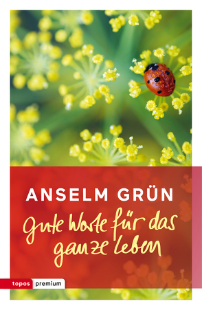 Gute Worte für das ganze Leben von Grün,  Anselm