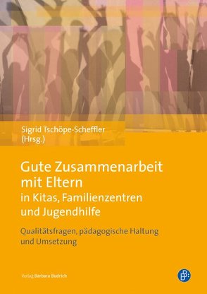 Gute Zusammenarbeit mit Eltern in Kitas, Familienzentren und Jugendhilfe von Tschöpe-Scheffler,  Sigrid