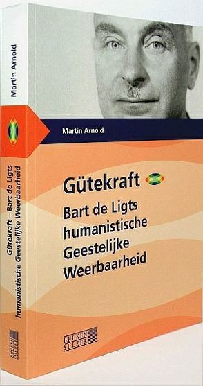 Gütekraft – Bart de Ligts humanistische „Geestelijke Weerbaarheid“ von Arnold,  Martin