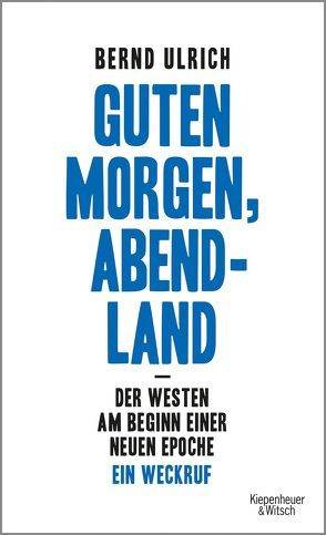 Guten Morgen, Abendland – Der Westen am Beginn einer neuen Epoche von Ulrich,  Bernd