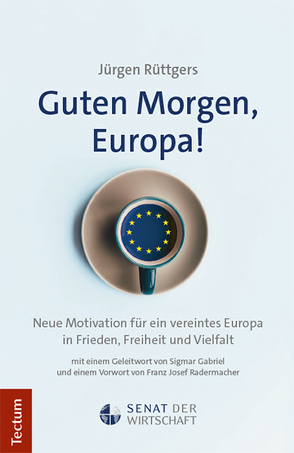 Guten Morgen, Europa! von Rüttgers,  Jürgen, Senat der Wirtschaft