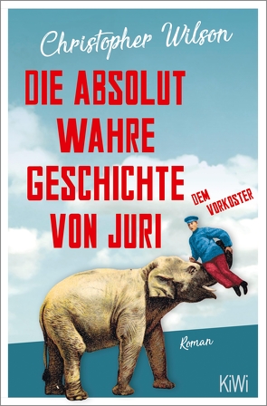 Die absolut wahre Geschichte von Juri dem Vorkoster von Robben,  Bernhard, Wilson,  Christopher