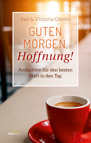 Guten Morgen, Hoffnung! von Osteen,  Joel, Osteen,  Victoria