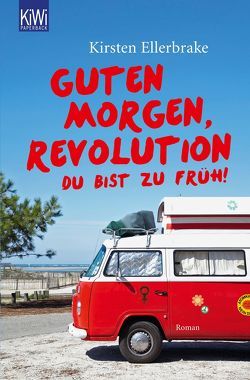 Guten Morgen, Revolution – du bist zu früh! von Ellerbrake,  Kirsten