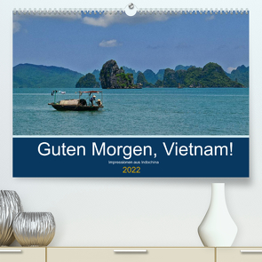 Guten Morgen, Vietnam! (Premium, hochwertiger DIN A2 Wandkalender 2022, Kunstdruck in Hochglanz) von chutay68