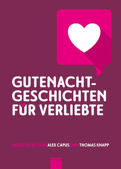 Gutenachtgeschichten für Verliebte von Berlin,  Lucia, Bichsel,  Peter, Capus,  Alex, Ciarloni,  Sibylle, Claudius,  Matthias, Degen,  Fine, Flaubert,  Gustave, Friedli,  Bänz, Ganzoni,  Romana, Ginzburg,  Natalia, Glauser,  Friedrich, Hohler,  Franz, Kafka,  Franz, Karlstadt,  Lisel, Knapp,  Thomas, Leon,  Donna, Lessing,  Doris, Oliven,  Fritz, Rumley,  Tasha, Salm,  Rebekka, Scott Fitzgerald,  Francis, Simon,  Christoph, Steinemann,  Michal, Tucholsky,  Kurt, Valentin,  Karl, Waldis,  Angelika