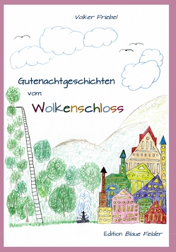 Gutenachtgeschichten vom Wolkenschloss von Friebel,  Volker