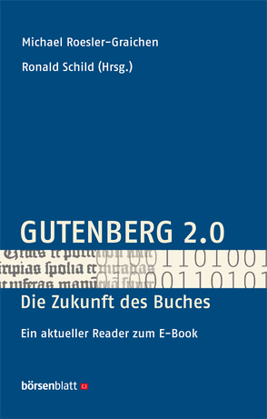 Gutenberg 2.0 – die Zukunft des Buches von Roesler-Graichen,  Michael, Schild,  Ronald