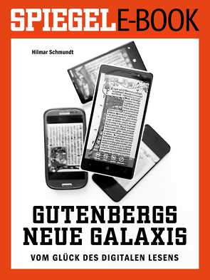 Gutenbergs neue Galaxis – Vom Glück des digitalen Lesens von Schmundt,  Hilmar