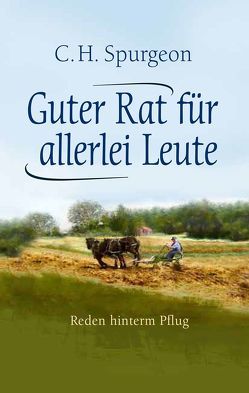 Guter Rat für allerlei Leute von Fett,  Andreas, Lehmann,  Joseph, Spurgeon,  Charles Haddon