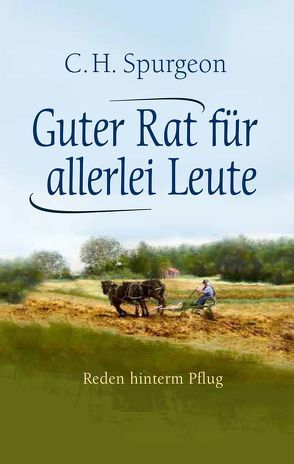 Guter Rat für allerlei Leute von Fett,  Andreas, Lehmann,  Joseph, Spurgeon,  Charles Haddon