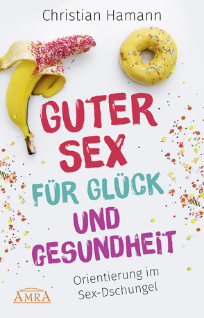 Guter Sex für Glück und Gesundheit von Hamann,  Christian