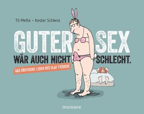 Guter Sex wär auch nicht schlecht von Mette,  Til, Schlenz,  Kester