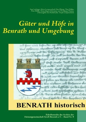 Güter und Höfe in Benrath und Umgebung von Archiv der Heimatgemeinschaft Groß-Benrath e.V.,  Heimatarchiv Benrath, , Fühles,  Theo, Lampenscherf,  Ralph, Müller (und andere),  Peter