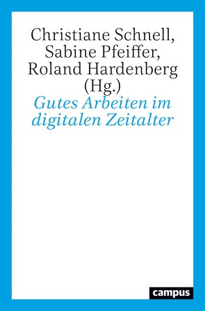 Gutes Arbeiten im digitalen Zeitalter von Bauer,  Wilhelm, Busemeyer,  Marius, Butello,  Florian, Faßler,  Manfred, Hahn,  Hans Peter, Hardenberg,  Roland, Hirsch-Kreinsen,  Hartmut, Honneth,  Axel, Jürgens,  Ulrich, King,  Vera, Langebruch,  Fabian, Möreke,  Mathias, Pfeiffer,  Sabine, Schnell,  Christiane, Staab,  Philipp, Wessler,  Hartmut