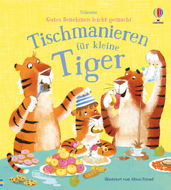 Gutes Benehmen leicht gemacht: Tischmanieren für kleine Tiger von Davidson,  Zanna, Friend,  Alison