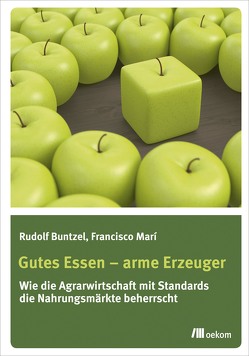 Gutes Essen – arme Erzeuger von Buntzel,  Rudolf, Marí,  Francisco