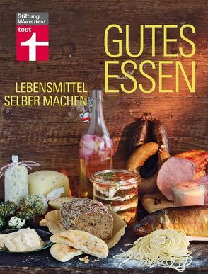 Gutes Essen – Lebensmittel selber machen von Lagoda,  Martin, Snowdon,  Bettina