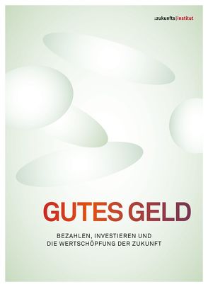 Gutes Geld von Huber,  Thomas, Kirig,  Anja, Rauch,  Christian, Schuldt,  Christian, Zukunftsinstitut GmbH