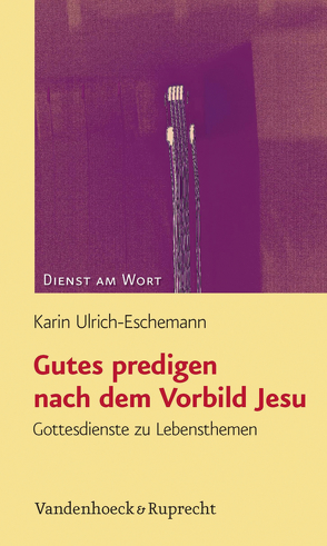 Gutes predigen nach dem Vorbild Jesu von Ulrich-Eschemann,  Karin