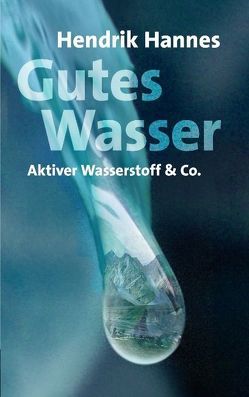 Gutes Wasser – Aktiver Wasserstoff & Co von Hannes,  Hendrik