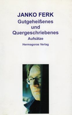 Gutgeheißenes und Quergeschriebenes von Ferk,  Janko