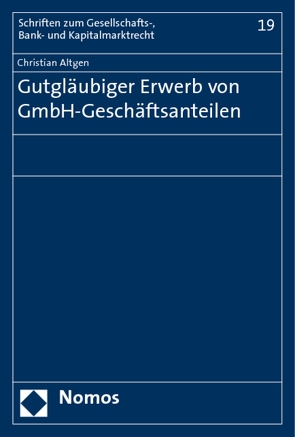 Gutgläubiger Erwerb von GmbH-Geschäftsanteilen von Altgen,  Christian