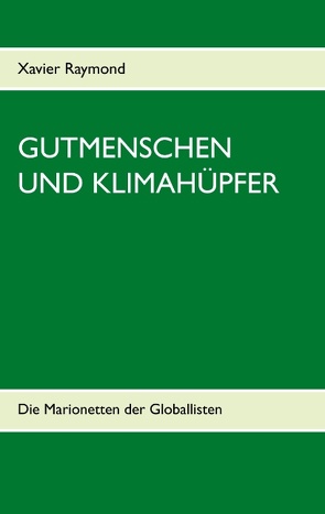 Gutmenschen und Klimahüpfer von Raymond,  Xavier