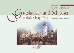 Gutshäuser und Schlösser in Mecklenburg Teil 1 von Kobsch,  Andre, Matuschat,  Jörg, Zander,  Ilka