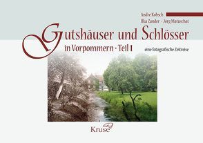 Gutshäuser und Schlösser in Vorpommern Teil 1 von Kobsch,  Andre, Matuschat,  Jörg, Zander,  Ilka