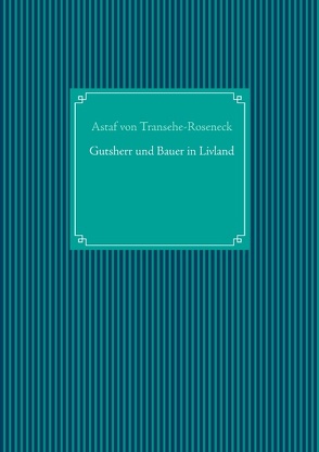 Gutsherr und Bauer in Livland von UG,  Nachdruck, von Transehe-Roseneck,  Astaf