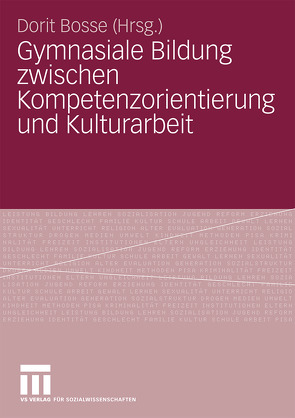 Gymnasiale Bildung zwischen Kompetenzorientierung und Kulturarbeit von Bosse,  Dorit