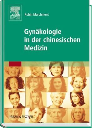 Gynäkologie in der chinesischen Medizin von Marchment,  Robin