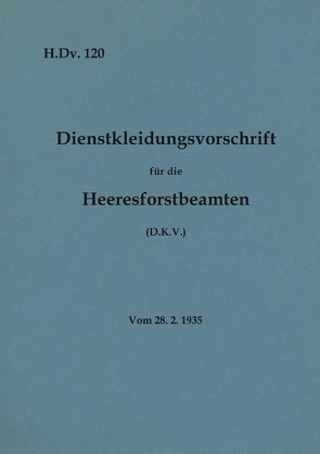 H.Dv. 120 Dienstkleidungsvorschrift für die Heeresforstbeamten von Heise,  Thomas