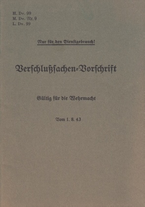 H.Dv. 99, M.Dv.Nr. 9, L.Dv. 99 Verschlußsachen-Vorschrift – Gültig für die Wehrmacht – Vom 1.8.43 von Heise,  Thomas