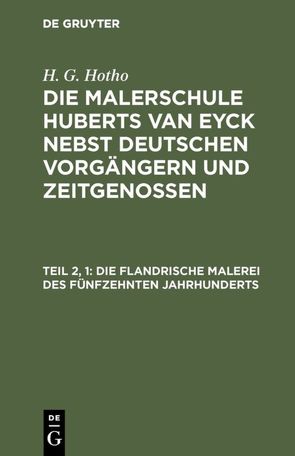 H. G. Hotho: Die Malerschule Huberts van Eyck nebst deutschen Vorgängern und Zeitgenossen / Die flandrische Malerei des fünfzehnten Jahrhunderts von Hotho,  H. G.