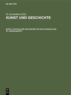 H. Luckenbach: Kunst und Geschichte / Mittelalter und Neuzeit bis zum Ausgang des 18. Jahrhunderts von Luckenbach,  H.