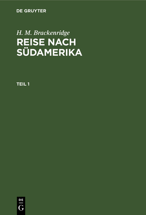 H. M. Brackenridge: Reise nach Südamerika / H. M. Brackenridge: Reise nach Südamerika. Teil 1 von Brackenridge,  H. M.