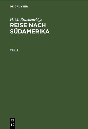 H. M. Brackenridge: Reise nach Südamerika / H. M. Brackenridge: Reise nach Südamerika. Teil 2 von Brackenridge,  H. M.