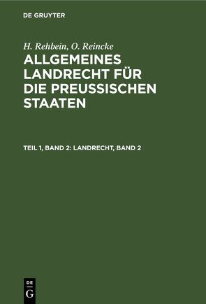 H. Rehbein; O. Reincke: Allgemeines Landrecht für die Preußischen Staaten / Landrecht, Band 2 von Rehbein,  H., Reincke,  O.