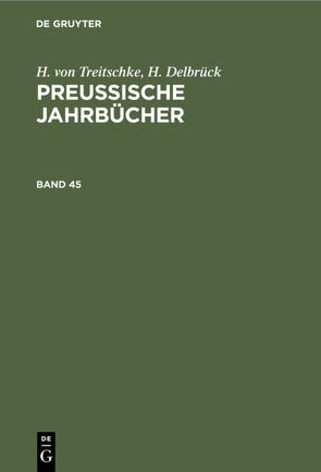 H. von Treitschke; H. Delbrück: Preußische Jahrbücher / H. von Treitschke; H. Delbrück: Preußische Jahrbücher. Band 45 von Delbrück,  H., Treitschke,  H. von