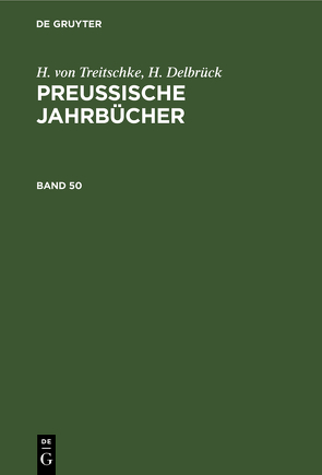 H. von Treitschke; H. Delbrück: Preußische Jahrbücher / H. von Treitschke; H. Delbrück: Preußische Jahrbücher. Band 50 von Delbrück,  H., Treitschke,  H. von