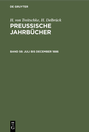 H. von Treitschke; H. Delbrück: Preußische Jahrbücher / Juli bis December 1886 von Delbrück,  H., Treitschke,  H. von