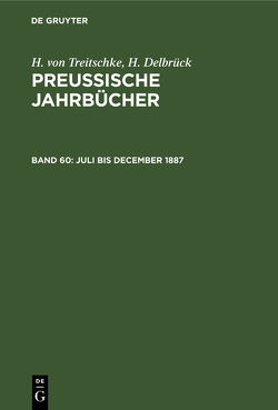 H. von Treitschke; H. Delbrück: Preußische Jahrbücher / Juli bis December 1887 von Delbrück,  H., Treitschke,  H.